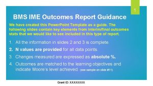 1 BMS IME Outcomes Report Guidance We have