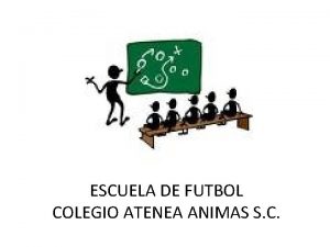 ESCUELA DE FUTBOL COLEGIO ATENEA ANIMAS S C