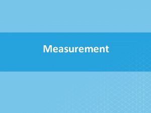 Measurement What is measurement A measurement is a