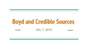 Boyd and Credible Sources Oct 1 2015 Class
