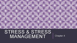 STRESS STRESS MANAGEMENT Chapter 4 WHAT IS STRESS