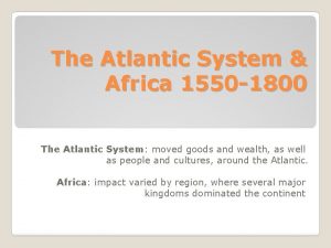The Atlantic System Africa 1550 1800 The Atlantic