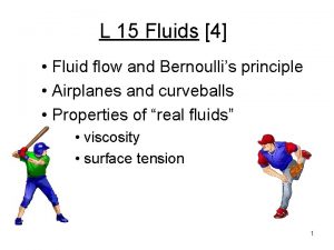 L 15 Fluids 4 Fluid flow and Bernoullis