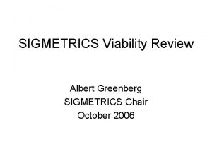 SIGMETRICS Viability Review Albert Greenberg SIGMETRICS Chair October
