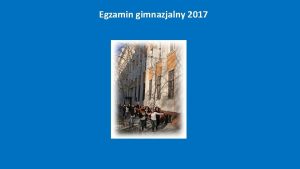 Egzamin gimnazjalny 2017 Egzamin gimnazjalny 2017 1 cz