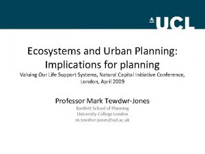 Ecosystems and Urban Planning Implications for planning Valuing