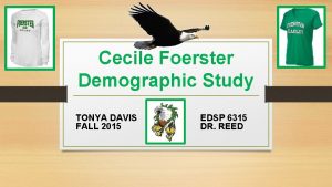 Cecile Foerster Demographic Study TONYA DAVIS FALL 2015