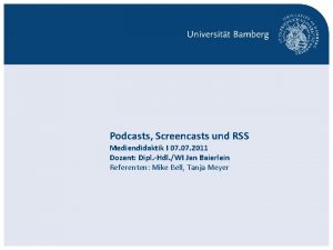 Podcasts Screencasts und RSS Mediendidaktik I 07 2011