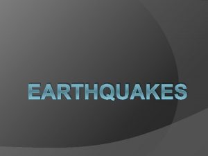 EARTHQUAKES What Causes Earthquakes Vibrations of the earths