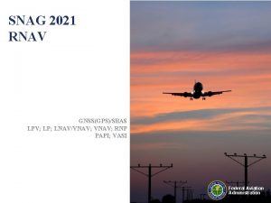 SNAG 2021 RNAV GNSSGPSSBAS LPV LP LNAVVNAV RNP