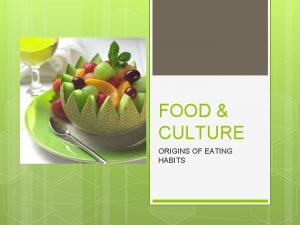 FOOD CULTURE ORIGINS OF EATING HABITS FOOD DEFINED