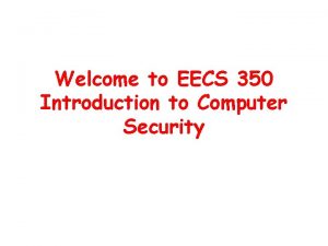 Welcome to EECS 350 Introduction to Computer Security