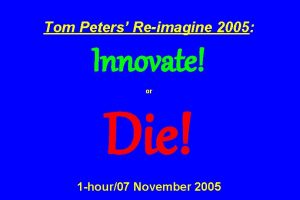 Tom Peters Reimagine 2005 Innovate or Die 1