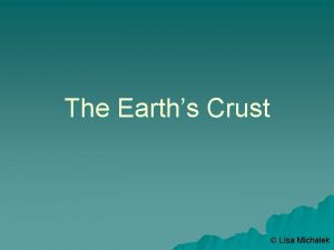 The Earths Crust Lisa Michalek Earthquakes u Any