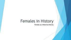 Females in History Females as a Historical Minority
