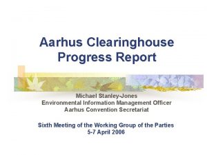 Aarhus Clearinghouse Progress Report Michael StanleyJones Environmental Information
