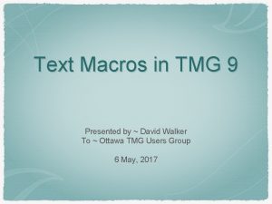 Text Macros in TMG 9 Presented by David