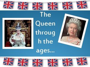 The Queen throug h the ages st 21