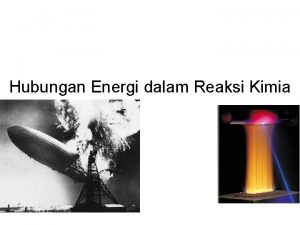 Hubungan Energi dalam Reaksi Kimia Energi adalah kemampuan