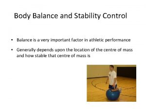 Body Balance and Stability Control Balance is a