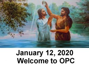 January 12 2020 Welcome to OPC Cambridge Chimes