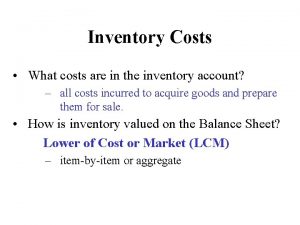 Inventory Costs What costs are in the inventory