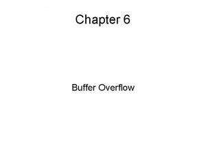 Chapter 6 Buffer Overflow Buffer Overflow Buffer Overflow