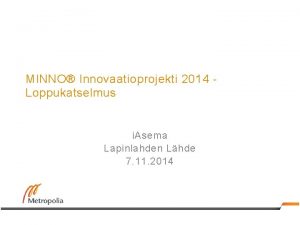 MINNO Innovaatioprojekti 2014 Loppukatselmus i Asema Lapinlahden Lhde
