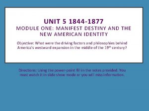 UNIT 5 1844 1877 MODULE ONE MANIFEST DESTINY