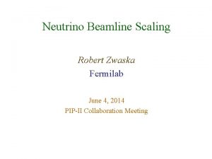 Neutrino Beamline Scaling Robert Zwaska Fermilab June 4