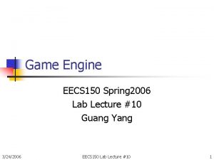 Game Engine EECS 150 Spring 2006 Lab Lecture