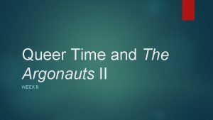 Queer Time and The Argonauts II WEEK 8