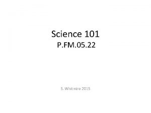 Science 101 P FM 05 22 S Whitmire