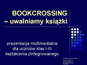 BOOKCROSSING uwalniamy ksiki prezentacja multimedialna dla uczniw klas