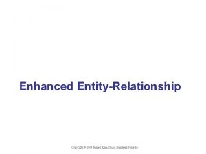 Enhanced EntityRelationship Shamkant B Navathe Copyright 2004 Ramez