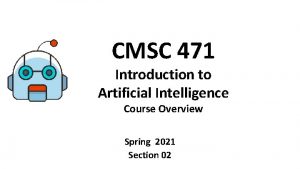 CMSC 471 Introduction to Artificial Intelligence Course Overview