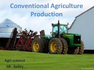 Conventional Agriculture Production Agriscience Mr Bailey Think on
