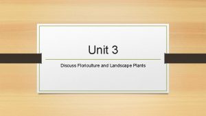 Unit 3 Discuss Floriculture and Landscape Plants Scientific