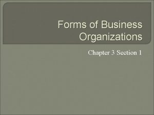 Forms of Business Organizations Chapter 3 Section 1