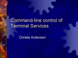 Commandline control of Terminal Services Christa Anderson Webcast