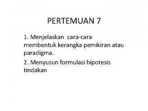 PERTEMUAN 7 1 Menjelaskan caracara membentuk kerangka pemikiran