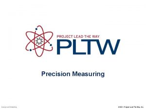 Precision Measuring Design and Modeling 2011 Project Lead