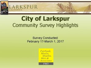 City of Larkspur Community Survey Highlights Survey Conducted