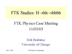 FTK Studies H hh bbbb FTK Physics Case