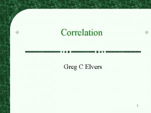 Correlation Greg C Elvers 1 What Is Correlation