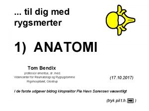 til dig med rygsmerter 1 ANATOMI Tom Bendix