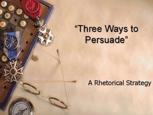 Three Ways to Persuade A Rhetorical Strategy Ethos