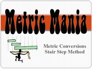 Metric Conversions Stair Step Method Stair Step Method