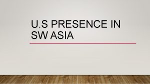 U S PRESENCE IN SW ASIA PERSIAN GULF