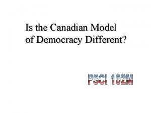 Is the Canadian Model of Democracy Different Democracy